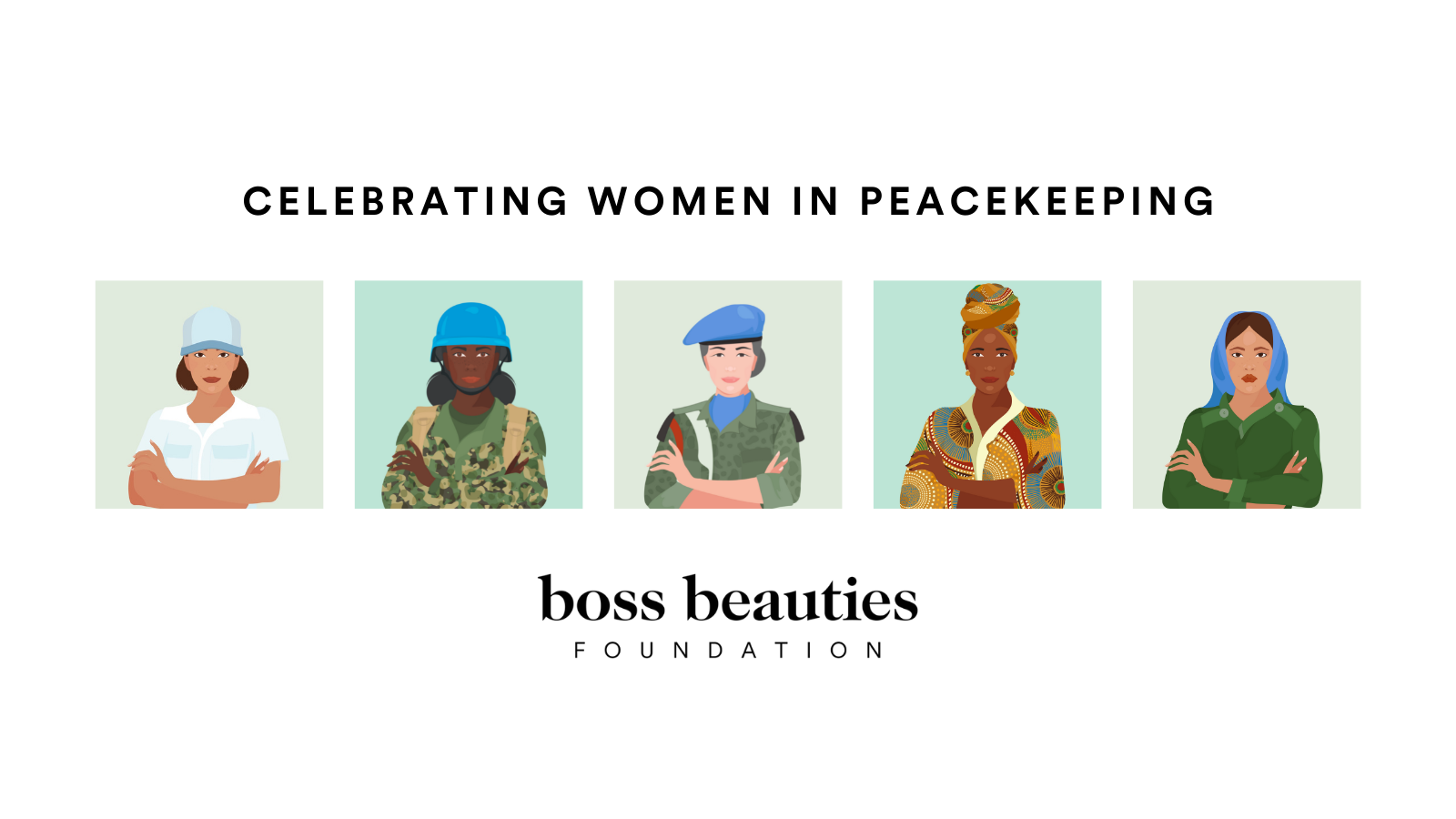 BOSS BEAUTIES: Stronger Together: Women in Peacekeeping