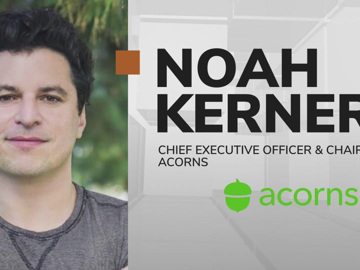 NOAH KERNER: How the journey and experiences of Noah Kerner has informed  his role of CEO/Chair of the micro-investment app ACORNS